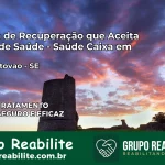 Clínica de Recuperação Saúde Caixa em São Cristóvão – SE | Cobertura 100%