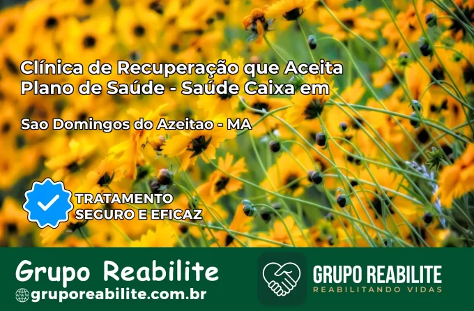 Clínica de Recuperação Saúde Caixa em São Domingos do Azeitão – MA | Cobertura 100%