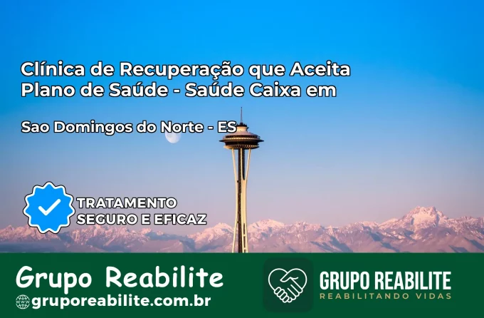 Clínica de Recuperação Saúde Caixa em São Domingos do Norte – ES | Cobertura 100%