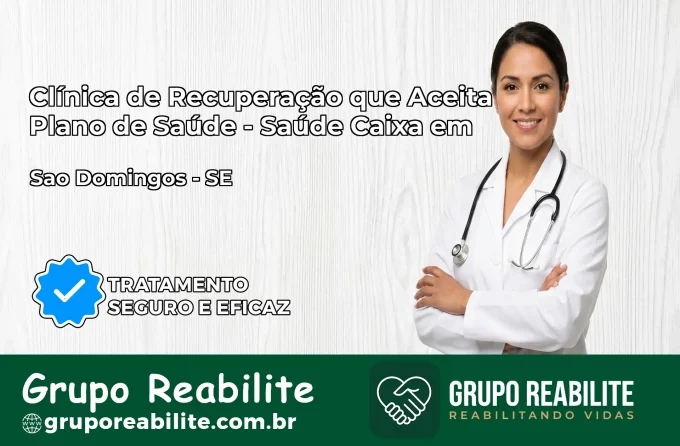 Clínica de Recuperação Saúde Caixa em São Domingos – SE | Cobertura 100%