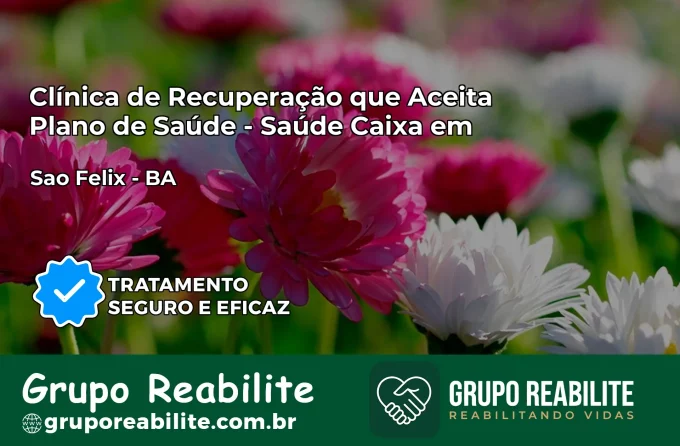 Clínica de Recuperação Saúde Caixa em São Félix – BA | Cobertura 100%