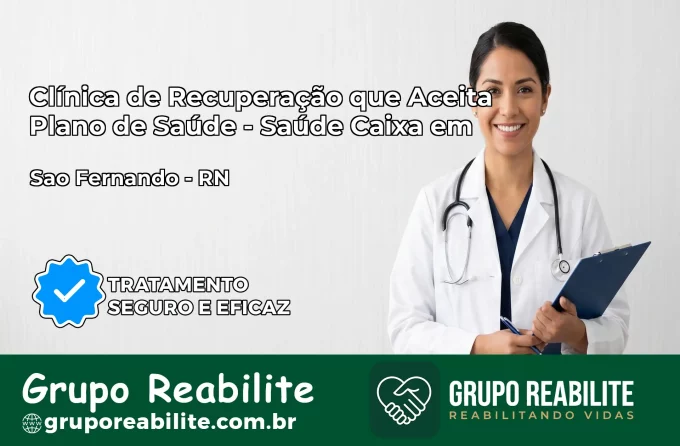 Clínica de Recuperação Saúde Caixa em São Fernando – RN | Cobertura 100%