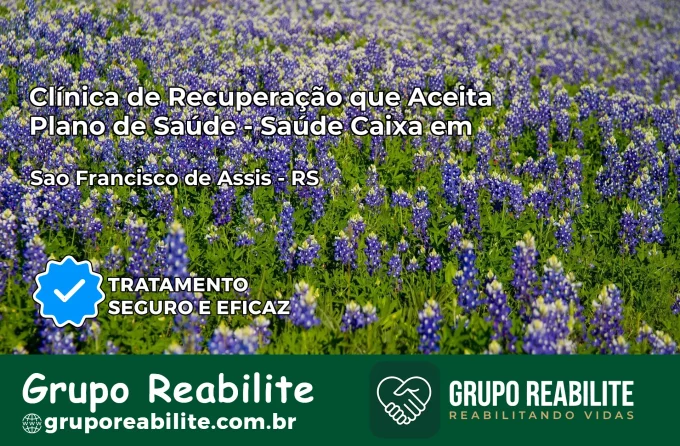 Clínica de Recuperação Saúde Caixa em São Francisco de Assis – RS | Cobertura 100%