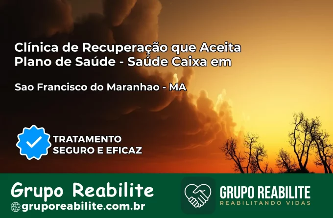 Clínica de Recuperação Saúde Caixa em São Francisco do Maranhão – MA | Cobertura 100%