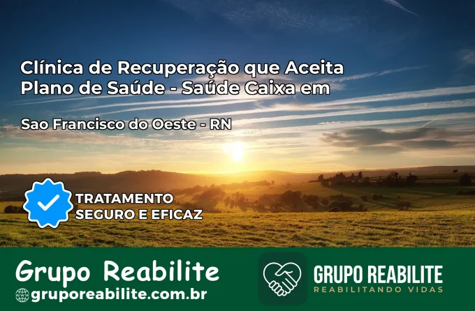 Clínica de Recuperação Saúde Caixa em São Francisco do Oeste – RN | Cobertura 100%