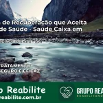 Clínica de Recuperação Saúde Caixa em São Francisco do Sul – SC | Cobertura 100%
