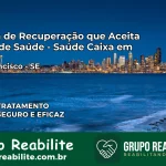 Clínica de Recuperação Saúde Caixa em São Francisco – SE | Cobertura 100%