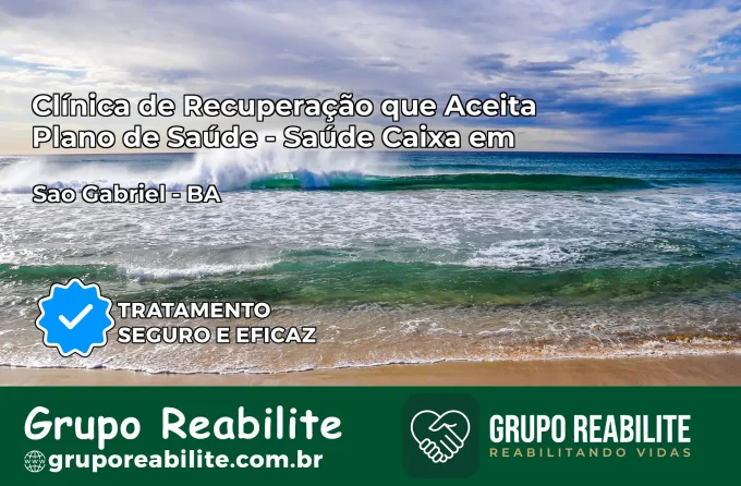 Clínica de Recuperação Saúde Caixa em São Gabriel – BA | Cobertura 100%