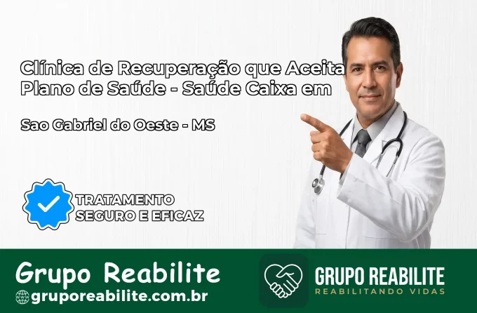 Clínica de Recuperação Saúde Caixa em São Gabriel do Oeste – MS | Cobertura 100%