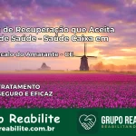 Clínica de Recuperação Saúde Caixa em São Gonçalo do Amarante – CE | Cobertura 100%