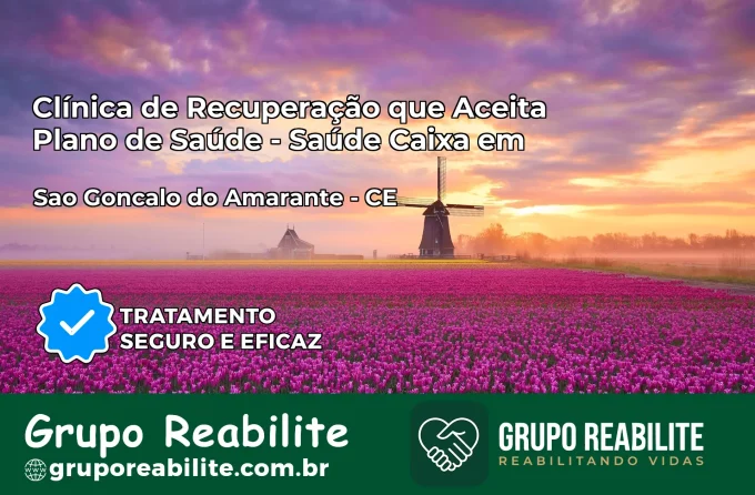 Clínica de Recuperação Saúde Caixa em São Gonçalo do Amarante – CE | Cobertura 100%