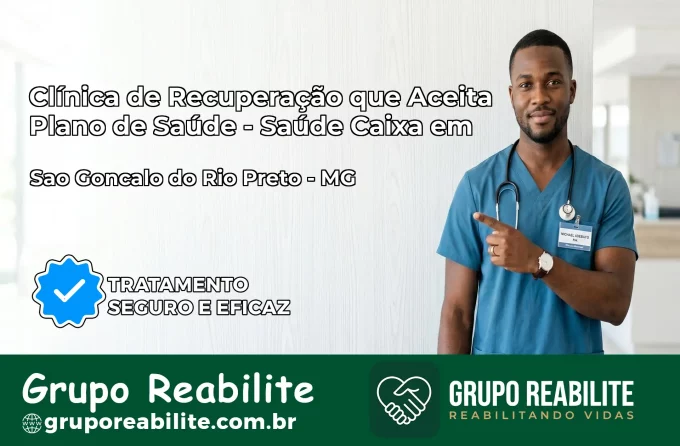 Clínica de Recuperação Saúde Caixa em São Gonçalo do Rio Preto – MG | Cobertura 100%