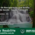 Clínica de Recuperação Saúde Caixa em São Jerônimo – RS | Cobertura 100%