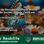 Clínica de Recuperação Saúde Caixa em São João da Paraúna – GO | Cobertura 100%
