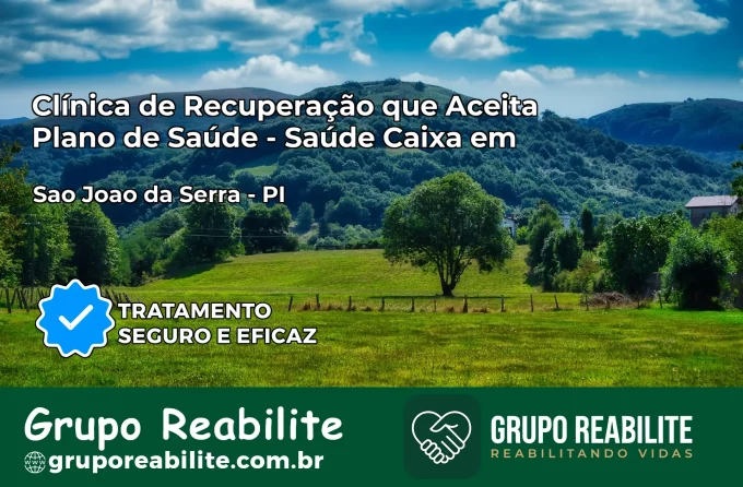 Clínica de Recuperação Saúde Caixa em São João da Serra – PI | Cobertura 100%