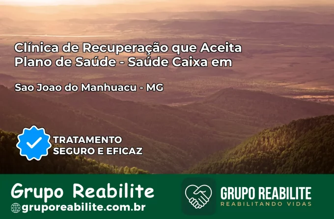 Clínica de Recuperação Saúde Caixa em São João do Manhuaçu – MG | Cobertura 100%