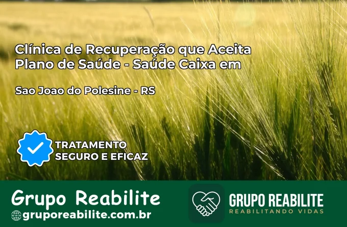 Clínica de Recuperação Saúde Caixa em São João do Polêsine – RS | Cobertura 100%