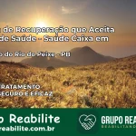 Clínica de Recuperação Saúde Caixa em São João do Rio do Peixe – PB | Cobertura 100%