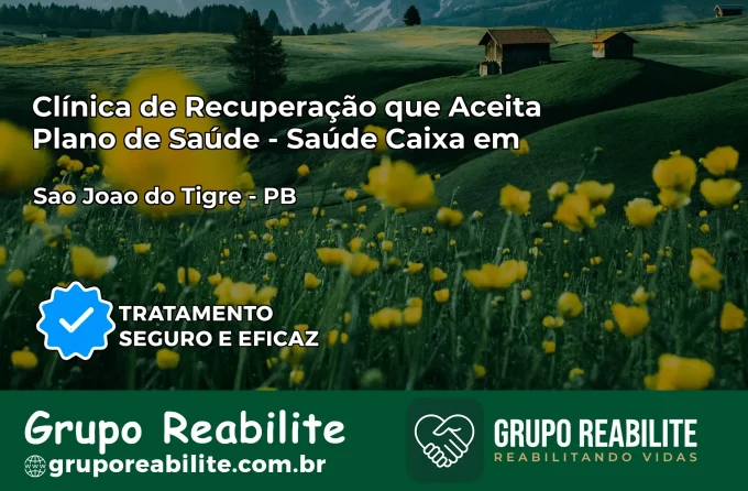 Clínica de Recuperação Saúde Caixa em São João do Tigre – PB | Cobertura 100%