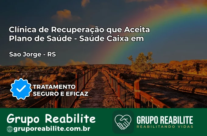 Clínica de Recuperação Saúde Caixa em São Jorge – RS | Cobertura 100%
