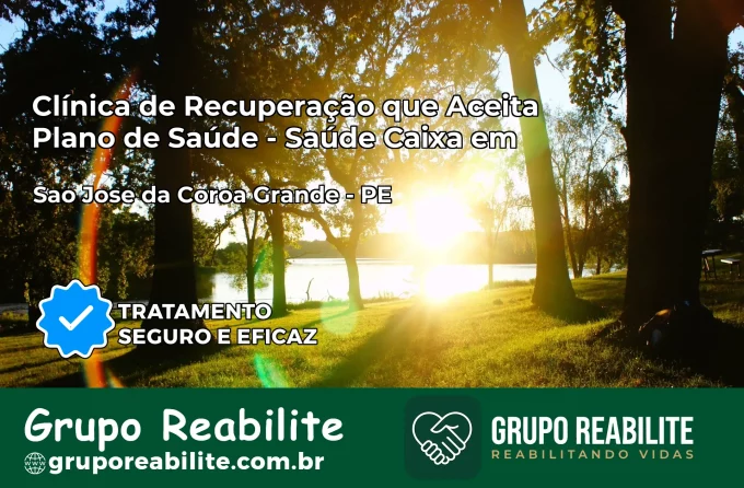 Clínica de Recuperação Saúde Caixa em São José da Coroa Grande – PE | Cobertura 100%