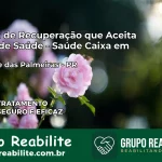 Clínica de Recuperação Saúde Caixa em São Jerônimo da Serra – PR | Cobertura 100%