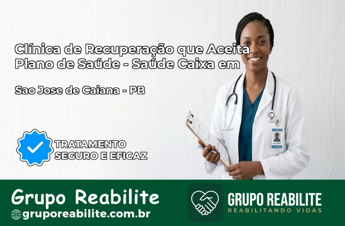 Clínica de Recuperação Saúde Caixa em São José de Caiana – PB | Cobertura 100%
