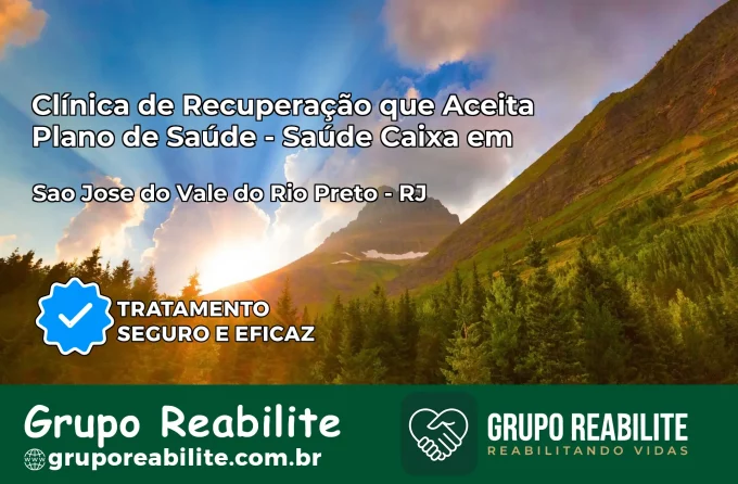 Clínica de Recuperação Saúde Caixa em São José do Vale do Rio Preto – RJ | Cobertura 100%