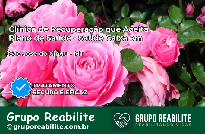 Clínica de Recuperação Saúde Caixa em São José do Xingu – MT | Cobertura 100%