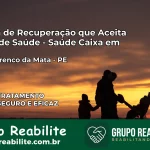 Clínica de Recuperação Saúde Caixa em São Lourenço da Mata – PE | Cobertura 100%