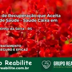Clínica de Recuperação Saúde Caixa em São Martinho da Serra – RS | Cobertura 100%
