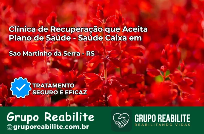 Clínica de Recuperação Saúde Caixa em São Martinho da Serra – RS | Cobertura 100%