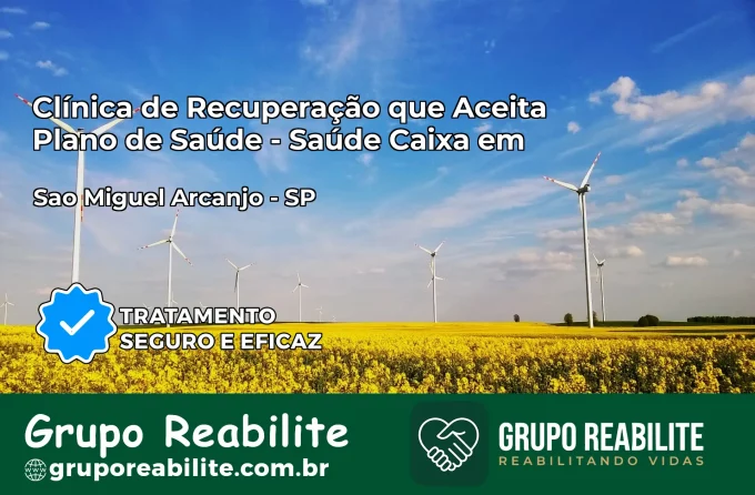 Clínica de Recuperação Saúde Caixa em São Miguel Arcanjo – SP | Cobertura 100%