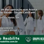 Clínica de Recuperação Saúde Caixa em São Miguel das Matas – BA | Cobertura 100%