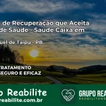 Clínica de Recuperação Saúde Caixa em São Miguel de Taipu – PB | Cobertura 100%
