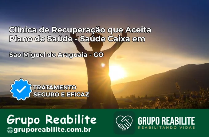 Clínica de Recuperação Saúde Caixa em São Miguel do Araguaia – GO | Cobertura 100%