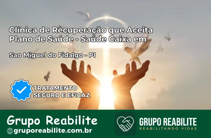 Clínica de Recuperação Saúde Caixa em São Miguel do Fidalgo – PI | Cobertura 100%