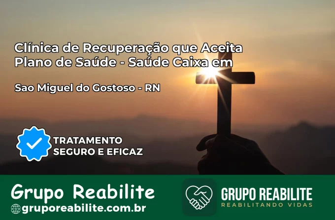 Clínica de Recuperação Saúde Caixa em São Miguel do Gostoso – RN | Cobertura 100%