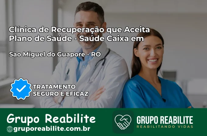 Clínica de Recuperação Saúde Caixa em São Miguel do Guaporé – RO | Cobertura 100%