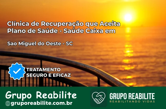 Clínica de Recuperação Saúde Caixa em São Miguel do Oeste – SC | Cobertura 100%