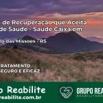 Clínica de Recuperação Saúde Caixa em São Paulo das Missões – RS | Cobertura 100%