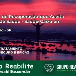 Clínica de Recuperação Saúde Caixa em São Paulo – SP | Cobertura 100%