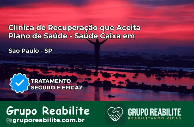 Clínica de Recuperação Saúde Caixa em São Paulo – SP | Cobertura 100%