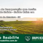 Clínica de Recuperação Saúde Caixa em São Pedro de Alcântara – SC | Cobertura 100%