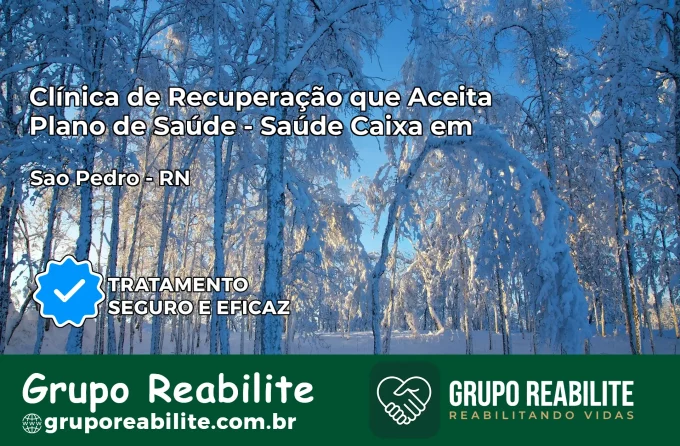 Clínica de Recuperação Saúde Caixa em São Pedro – RN | Cobertura 100%