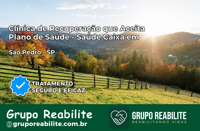 Clínica de Recuperação Saúde Caixa em São Pedro – SP | Cobertura 100%