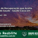 Clínica de Recuperação Saúde Caixa em São Rafael – RN | Cobertura 100%