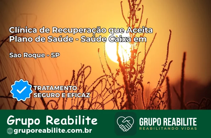 Clínica de Recuperação Saúde Caixa em São Roque – SP | Cobertura 100%