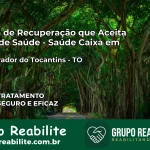 Clínica de Recuperação Saúde Caixa em São Salvador do Tocantins – TO | Cobertura 100%
