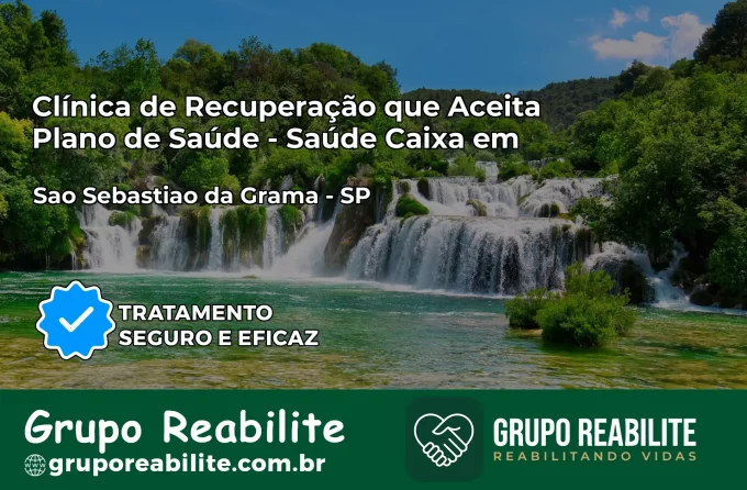 Clínica de Recuperação Saúde Caixa em São Sebastião da Grama – SP | Cobertura 100%